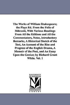 portada the works of william shakespeare; the plays ed. from the folio of mdcxxiii, with various readings from all the editions and all the commentators, note (en Inglés)