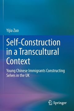 portada Self-Construction in a Transcultural Context: Young Chinese Immigrants Constructing Selves in the UK (en Inglés)