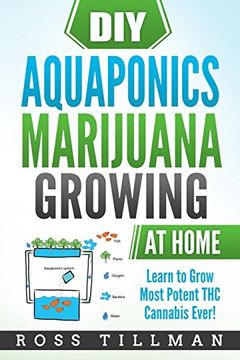 portada Diy Aquaponics Marijuana Growing at Home: Learn to Grow Most Potent thc Cannabis Ever! (en Inglés)