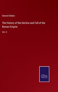 portada The History of the Decline and Fall of the Roman Empire: Vol. II (en Inglés)