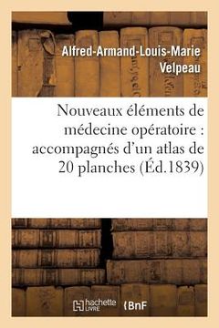 portada Nouveaux Éléments de Médecine Opératoire Accompagnés d'Un Atlas de 20 Planches, Gravées Tome 4 (en Francés)