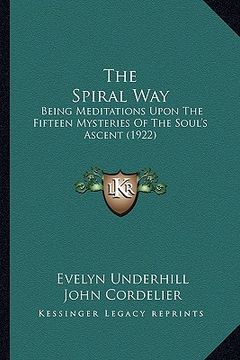portada the spiral way: being meditations upon the fifteen mysteries of the soul's ascent (1922) (en Inglés)