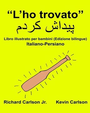portada “L’ho trovato” : Libro illustrato per bambini Italiano-Persiano (Edizione bilingue) (FreeBilingualBooks.com) (Italian Edition)