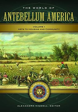 portada The World of Antebellum America [2 Volumes]: A Daily Life Encyclopedia (Daily Life Encyclopedias) (en Inglés)