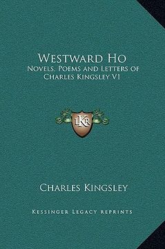 portada westward ho: novels, poems and letters of charles kingsley v1 (in English)