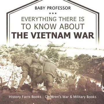 portada Everything There Is to Know about the Vietnam War - History Facts Books Children's War & Military Books (en Inglés)