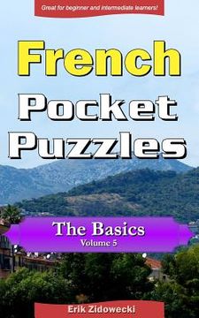 portada French Pocket Puzzles - The Basics - Volume 5: A collection of puzzles and quizzes to aid your language learning (in French)