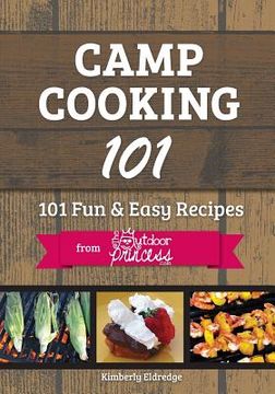 portada Camp Cooking 101: 101 Fun & Easy Recipes from The Outdoor Princess (en Inglés)