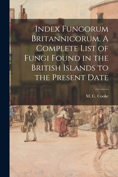 portada Index Fungorum Britannicorum. A Complete List of Fungi Found in the British Islands to the Present Date