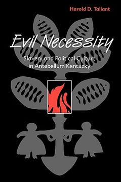 portada evil necessity: slavery and political culture in antebellum kentucky (en Inglés)