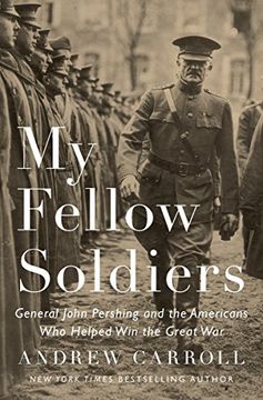portada My Fellow Soldiers: General John Pershing and the Americans who Helped win the Great war (en Inglés)