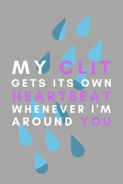portada My Clit Gets Its Own Heartbeat Whenever I'm Around You: Lesbian Pride Gift Idea For LGBT Gay Bisexual Transgender