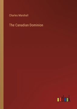portada The Canadian Dominion (en Inglés)