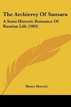 portada the archierey of samara: a semi-historic romance of russian life (1903)