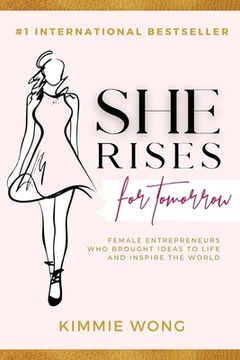 portada She Rises for Tomorrow: Female Entrepreneurs Who Brought Ideas to Life and Inspire the World (en Inglés)
