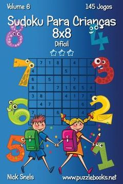 portada Sudoku Para Crianças 8x8 - Difícil - Volume 6 - 145 Jogos (in Portuguese)