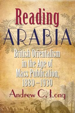 portada Reading Arabia: British Orientalism in the age of Mass Publication, 1880-1930 (Contemporary Issues in the Middle East) (in English)