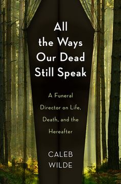 portada All the Ways our Dead Still Speak: A Funeral Director on Life, Death, and the Hereafter 