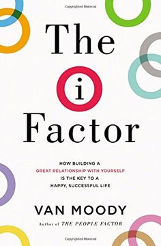 portada The I Factor: How Building a Great Relationship with Yourself Is the Key to a Happy, Successful Life