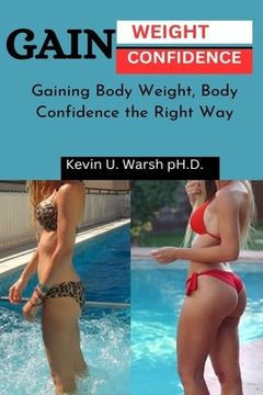 portada Gain Weight & Confidence: Gaining Body Weight, Gaining Confidence the Right Way (en Inglés)
