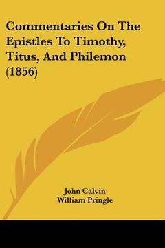 portada commentaries on the epistles to timothy, titus, and philemon (1856) (en Inglés)