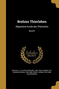 portada Brehms Thierleben: Allgemeine Kunde des Thierreichs; Band 8 (in German)
