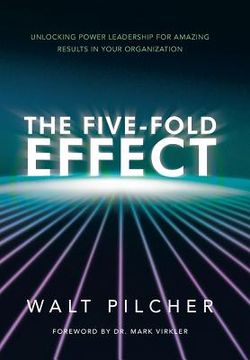 portada The Five-Fold Effect: Unlocking Power Leadership for Amazing Results in Your Organization (en Inglés)