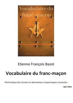 portada Vocabulaire du franc-maçon: Petit lexique des termes et abréviations maçonniques courantes (en Francés)