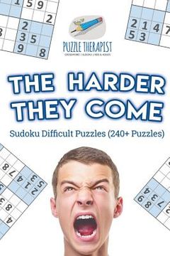 portada The Harder They Come Sudoku Difficult Puzzles (240+ Puzzles) (en Inglés)