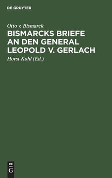 portada Bismarcks Briefe an den General Leopold v. Gerlach: Mit Genehmigung sr. Durchlaucht des Fürsten v. Bismarck (en Alemán)