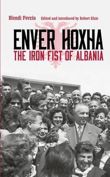Enver Hoxha: The Iron Fist of Albania (en Inglés)