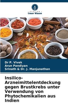 portada Insilico-Arzneimittelentdeckung gegen Brustkrebs unter Verwendung von Phytochemikalien aus Indien (in German)