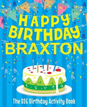 portada Happy Birthday Braxton - The Big Birthday Activity Book: (Personalized Children's Activity Book) (en Inglés)