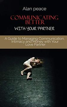 portada Communicating Better With Your Partner: How to Improve the Most Critical Element of any Relationship 