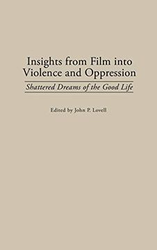 portada Insights From Film Into Violence and Oppression: Shattered Dreams of the Good Life (in English)