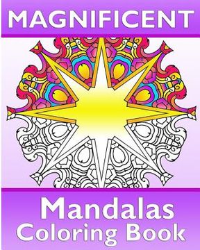 portada Magnificent Mandalas: 50 Unique Mandala Designs, Coloring Meditation, Broader Imagination, Anti-Stress Coloring Book and Calm Your Mind