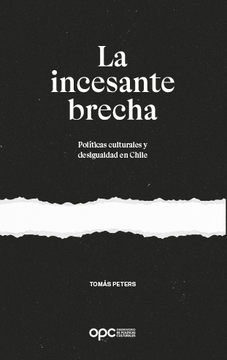 portada La incesante brecha: Políticas culturales y desigualdad en Chile