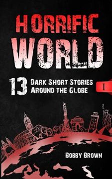 portada Horrific World: Book i: 13 Dark Short Stories Around the Globe (en Inglés)