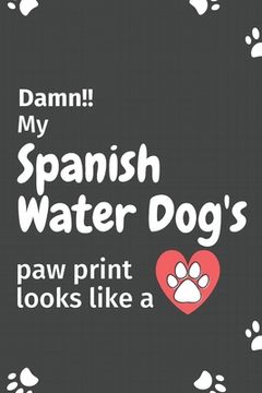 portada Damn!! my Spanish Water Dog's paw print looks like a: For Spanish Water Dog fans (en Inglés)