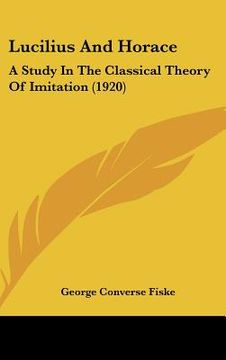 portada lucilius and horace: a study in the classical theory of imitation (1920) (en Inglés)