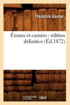 portada Émaux Et Camées: Édition Définitive (Éd.1872) (in French)