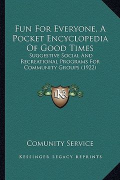 portada fun for everyone, a pocket encyclopedia of good times: suggestive social and recreational programs for community groups (1922) (en Inglés)