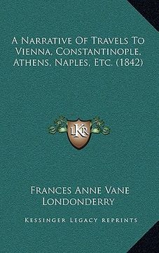 portada a narrative of travels to vienna, constantinople, athens, naples, etc. (1842) (en Inglés)
