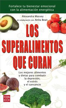 portada Los Superalimentos que Curan: Los Mejores Alimentos y Dietas Para Combatir la Depresión, el Estrés y el Cansancio (in Spanish)