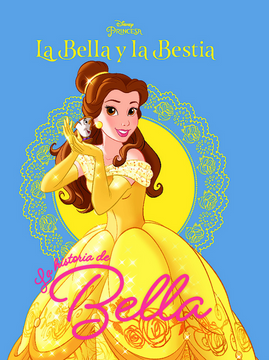 Colección Disney Pricesa. La Bella y la Bestia. La historia de Bella