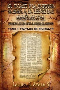 portada El Talmud y la Sabiduría Rabínica a la luz de las Enseñanzas de Yeshúa Hamashiaj, Jesús el Cristo: Tomo i: Tratado de Shabbath