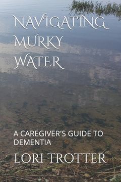 portada Navigating Murky Water: A Caregiver's Guide to Dementia (en Inglés)
