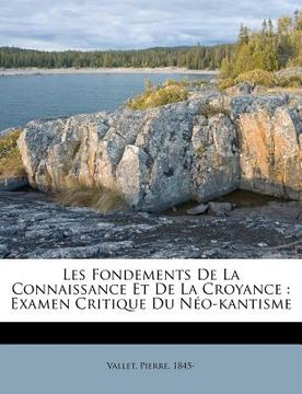 portada Les Fondements de la Connaissance Et de la Croyance: Examen Critique Du Néo-Kantisme (en Francés)