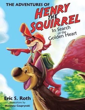 portada The Adventures of Henry the Squirrel: In Search of the Golden Heart (in English)