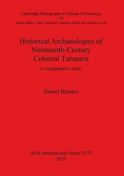 portada historical archaeologies of nineteenth-century colonial tanzania: a comparative study (in English)